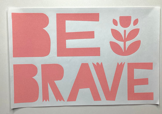 Be brave (pink)